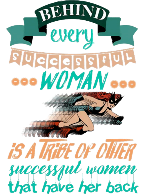 Behind every successful woman is a tribe of other successful women who ...