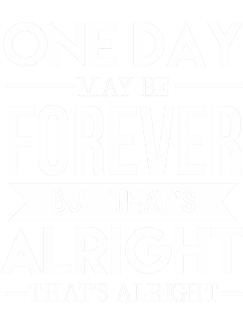 One-Day-May-Be-Forever.png