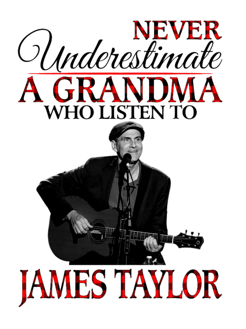 Never-Underestimate-a-Grandma-who-listens-to-James-Taylor-Legend.png