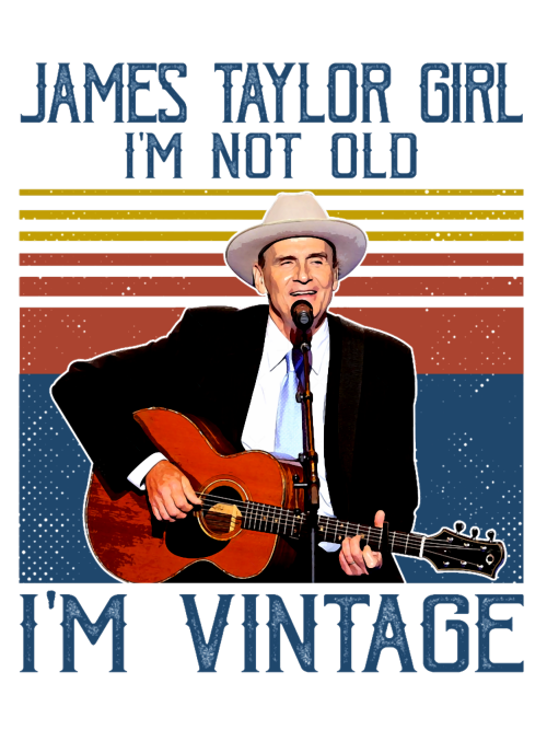 Retro-James-Taylor-Girl-Im-Not-Old-Im-Vintage.png