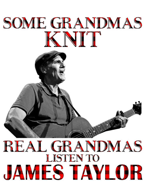 Some-Grandmas-Knit-Real-Grandmas-Listen-to-James-Taylor-Legend-1.png