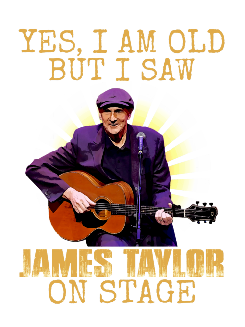 Yes-Im-Old-But-I-Saw-James-Taylor-On-Stage1.png